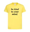 Детская футболка Be kind to your mind Лимонный фото