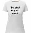 Женская премиум футболка Be kind to your mind Белый фото