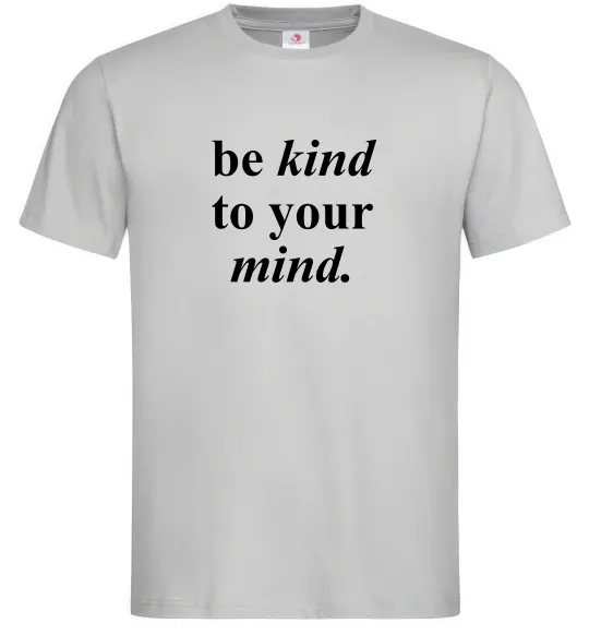 Мужская футболка Be kind to your mind Серый фото