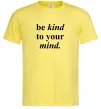 Мужская футболка Be kind to your mind Лимонный фото