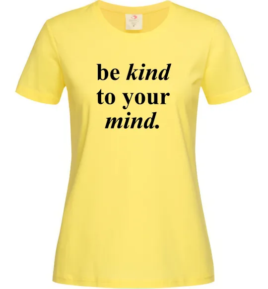 Женская футболка Be kind to your mind Лимонный фото