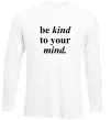 Лонгслив Be kind to your mind Белый фото