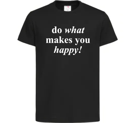 Дитяча футболка Do what makes you happy Чорний фото