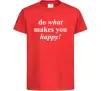 Дитяча футболка Do what makes you happy Червоний фото