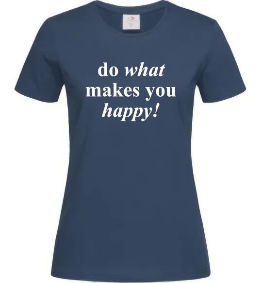 Женская футболка Do what makes you happy Темно-синий фото