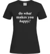 Женская футболка Do what makes you happy Черный фото