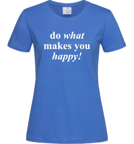Женская футболка Do what makes you happy Ярко-синий фото