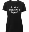 Жіноча преміум футболка Do what makes you happy Чорний фото