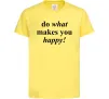 Дитяча футболка Do what makes you happy Лимонний фото