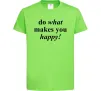 Дитяча футболка Do what makes you happy Лаймовий фото