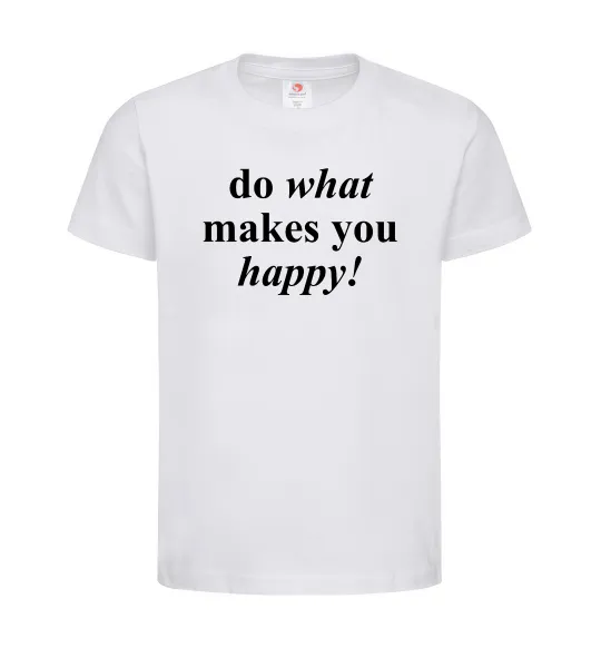 Детская футболка Do what makes you happy Белый фото