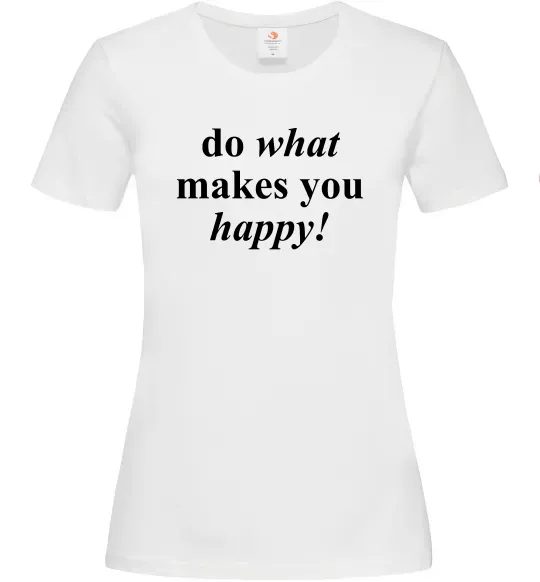 Женская футболка Do what makes you happy Белый фото