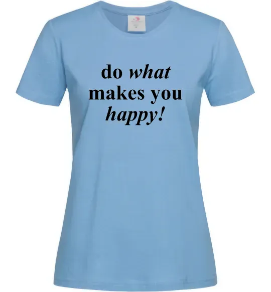 Женская футболка Do what makes you happy Голубой фото