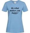 Женская футболка Do what makes you happy Голубой фото