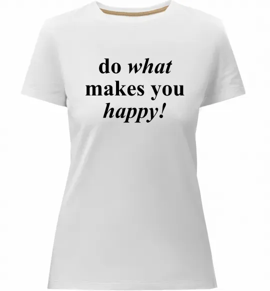 Жіноча преміум футболка Do what makes you happy Білий фото