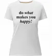 Жіноча преміум футболка Do what makes you happy Білий фото