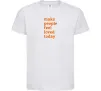 Дитяча футболка Make people feel loved today Білий фото