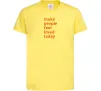 Дитяча футболка Make people feel loved today Лимонний фото