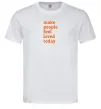 Чоловіча футболка Make people feel loved today Білий фото