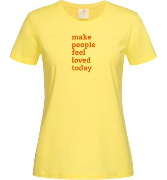 Женская футболка Make people feel loved today Лимонный фото