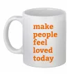 Чашка керамічна Make people feel loved today Білий фото