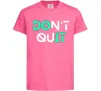 Дитяча футболка DOn`t quIT люмінесцентний Яскраво-рожевий фото