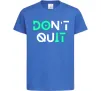 Дитяча футболка DOn`t quIT люмінесцентний Яскраво-синій фото