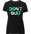 Женская премиум футболка DOn`t quIT напис що світиться Черный фото