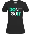 Женская футболка DOn`t quIT люмінесцентний Черный Женская футболка DOn`t quIT люмінесцентний Черный фото