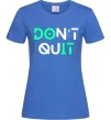 Женская футболка DOn`t quIT люмінесцентний Ярко-синий Женская футболка DOn`t quIT люмінесцентний Ярко-синий фото