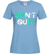 Женская футболка DOn`t quIT люмінесцентний Голубой Женская футболка DOn`t quIT люмінесцентний Голубой фото