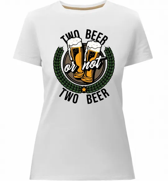 Жіноча преміум футболка Two beer or not two beer Білий фото