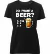 Женская премиум футболка Do i want a beer? Черный фото