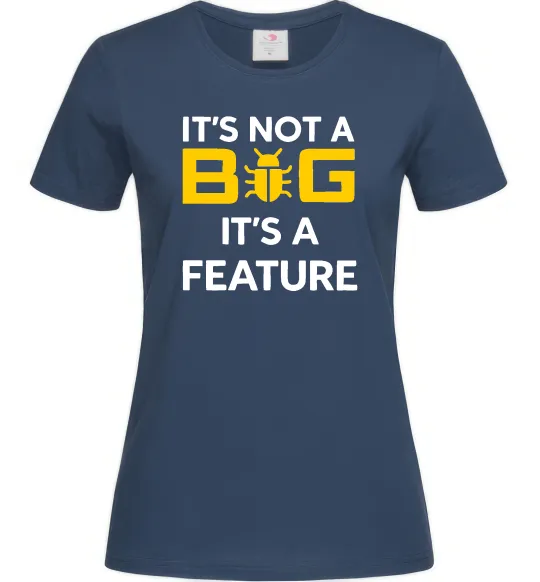 Женская футболка It`s not a bug it`s feature Темно-синий фото