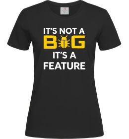 Женская футболка It`s not a bug it`s feature