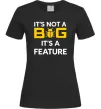Женская футболка It`s not a bug it`s feature Черный фото