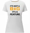 Жіноча преміум футболка It`s not a bug it`s feature Білий Жіноча преміум футболка It`s not a bug it`s feature Білий фото