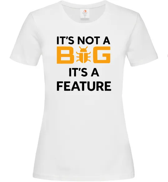 Женская футболка It`s not a bug it`s feature Белый фото