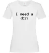 Женская футболка I need a br Белый фото