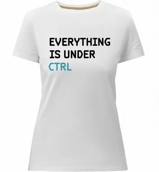 Женская премиум футболка Everything is under ctrl Белый фото