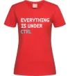 Женская футболка Everything is under ctrl Красный фото