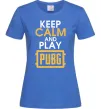 Женская футболка Keep calm play PUBG Ярко-синий фото