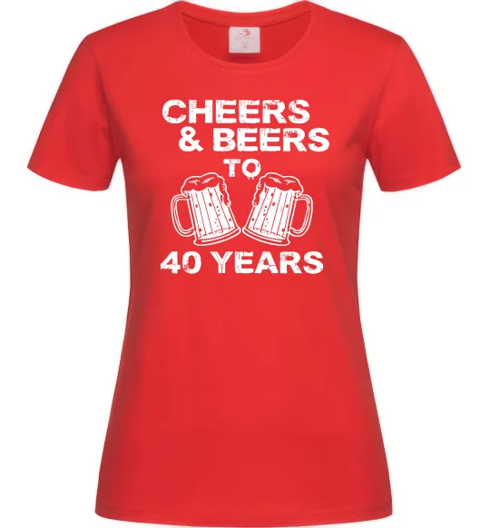 Женская футболка Cheers&beers to 40 years Красный фото