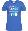 Женская футболка Pink or blue Mommy loves you Ярко-синий фото