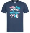 Мужская футболка Pink or blue Mommy loves you Темно-синий Мужская футболка Pink or blue Mommy loves you Темно-синий фото