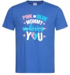 Мужская футболка Pink or blue Mommy loves you Ярко-синий Мужская футболка Pink or blue Mommy loves you Ярко-синий фото
