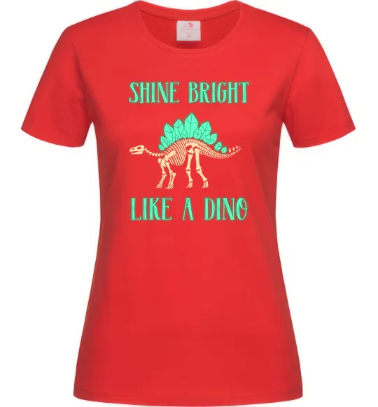 Женская футболка Shine bright like a dino Красный фото