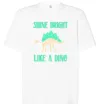 Футболка Оверсайз Shine bright like a dino Білий фото