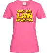 Женская футболка May the law be with you Ярко-розовый Женская футболка May the law be with you Ярко-розовый фото