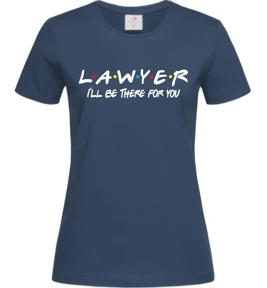 Женская футболка Lawyer be there for you Темно-синий фото